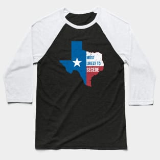 Texas Most Likely to Secede Baseball T-Shirt